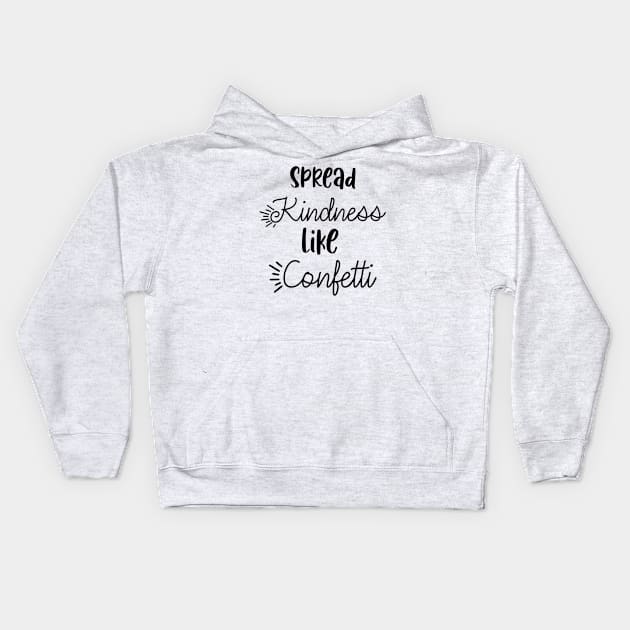 Spread kindness like confetti Kids Hoodie by Quirkypieces